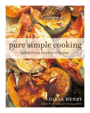Pure Simple Cooking: Effortless food every day by Diana Henry