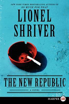 The New Republic by Lionel Shriver