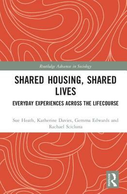 Shared Housing, Shared Lives: Everyday Experiences Across the Lifecourse by Gemma Edwards, Katherine Davies, Sue Heath