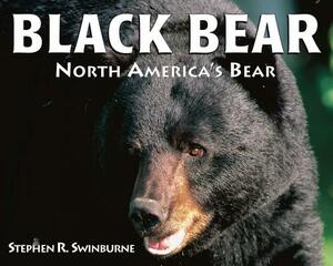 Black Bear: North America's Bear by Stephen R. Swinburne