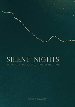 Silent Night: advent reflections for hearts in crisis by Kristen LaValley