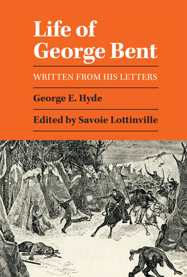 Life of George Bent: Written from His Letters by George E. Hyde