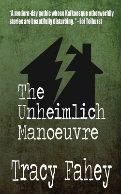 The Unheimlich Manoeuvre by Tracy Fahey