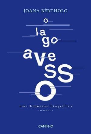 O lago avesso: uma hipótese biogràfica : romance by Joana Bértholo