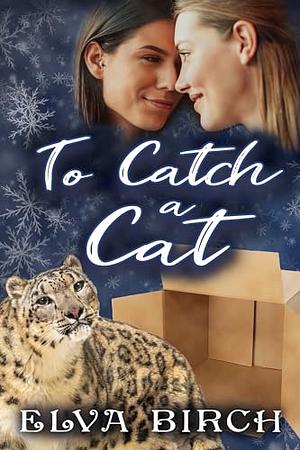 To Catch a Cat: A Lesbian Fated Mates Novella by Elva Birch