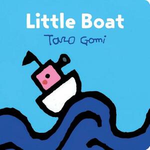 Little Boat: (taro Gomi Kids Book, Board Book for Toddlers, Children's Boat Book) by Taro Gomi