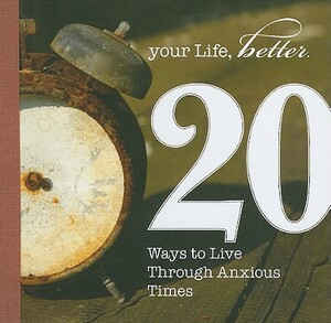 20 Ways to Live Through Anxious Times by Anthony B. Robinson