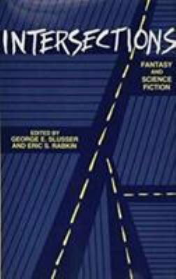 Intersections: Fantasy and Science Fiction by Eric S. Rabkin, George E. Slusser