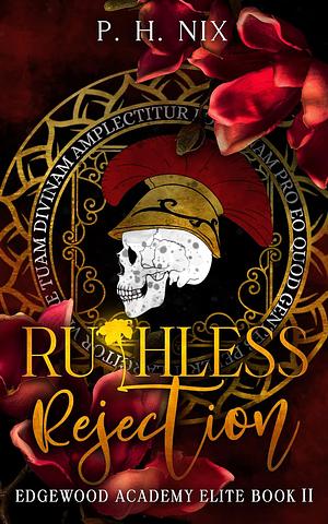 Ruthless Rejection  by P.H. Nix