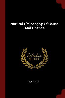Natural Philosophy of Cause and Chance by Max Born
