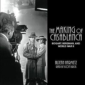 The Making of Casablanca--Bogart, Bergman, and World War II by Aljean Harmetz, Aljean Harmetz