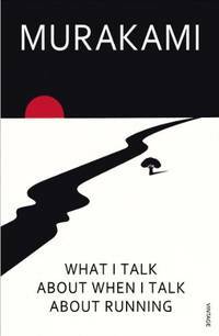 What I Talk About When I Talk About Running by Haruki Murakami