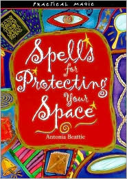 Spells for protecting your space by Penny Lovelock, Sue Ninham, Joanna Davies, Antonia Beattie