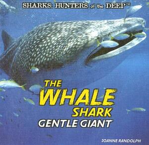 The Whale Shark: Gentle Giant by Joanne Randolph