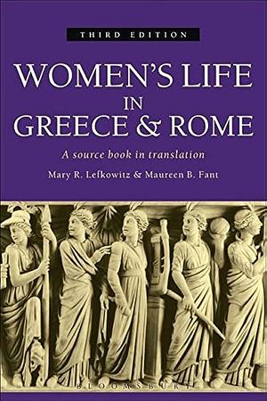 Women's Life in Greece and Rome by Maureen B. Fant, Mary R. Lefkowitz, Mary R. Lefkowitz