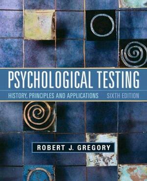 Psychological Testing: History, Principles, and Applications by Robert Gregory