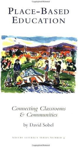 Place-based Education: Connecting Classrooms & Communities, With Index by James Tylor and The Center for Ecoliteracy, David Sobel