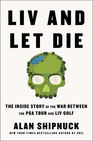 LIV and Let Die by Alan Shipnuck