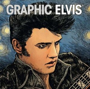 Graphic Elvis by Gothram Chopra, Gilbert Hernández, Joshua Dysart, Paul Gullacy, Elvis Presley, Chris Eliopoulos, Sharad Devarajan, Jeevan J. Kang, John Cassaday, OEM, Ryan Kelly, Tony Millionaire, Greg Horn, Stan Lee