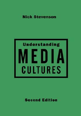 Understanding Media Cultures: Social Theory and Mass Communication by Nicholas Stevenson