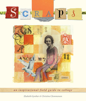 Scraps: An Inspirational Field Guide to Collage by Christine Clemmensen, Elsebeth Gynther