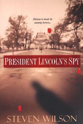 President Lincoln's Spy by Steven Wilson