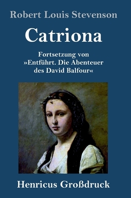 Catriona: Fortsetzung von Entführt. Die Abenteuer des David Balfour by Robert Louis Stevenson
