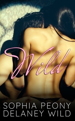 Wild by Sophia Peony, Delaney Wild