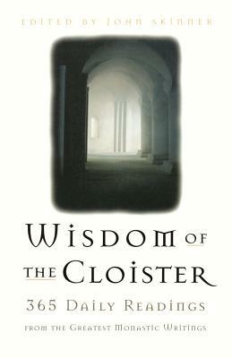 The Wisdom of the Cloister: 365 Daily Readings from the Greatest Monastic Writings by John Skinner