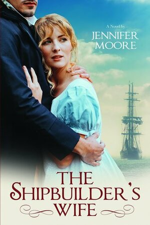 The Shipbuilder's Wife by Jennifer Moore
