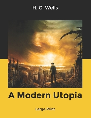 A Modern Utopia: Large Print by H.G. Wells