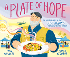 A Plate of Hope: The Inspiring Story of Chef José Andrés and World Central Kitchen  by Erin Frankel