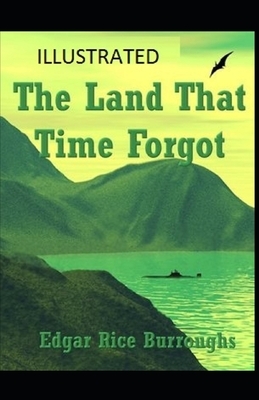 The Land That Time Forgot Illustrated by Edgar Rice Burroughs