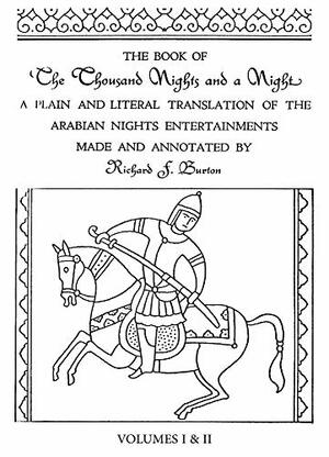 The Book of a Thousand Nights and One Night -- Volumes One and Two: A Plain and Literal Translation of the Arabian Nights Entertainments by Sir Richard Burton by Tom White, Richard Francis Burton