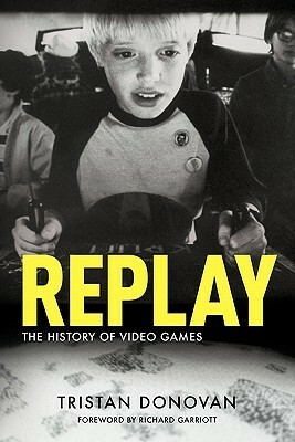 Replay: The History of Video Games by Tristan Donovan