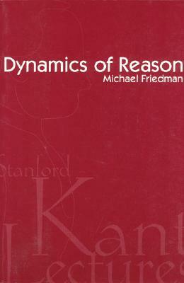 Dynamics of Reason by Michael Friedman