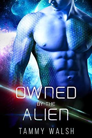 Owned by the Alien: A Scifi Alien Romance by Tammy Walsh