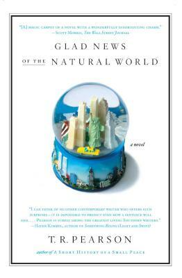 Glad News of the Natural World by T.R. Pearson