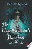 The Highwayman's Daughter by Henriette Gyland