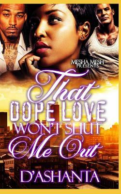 That Dope Love Won't Shut Me Out by D'Ashanta