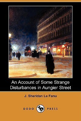 An Account of Some Strange Disturbances in Aungier Street by J. Sheridan Le Fanu