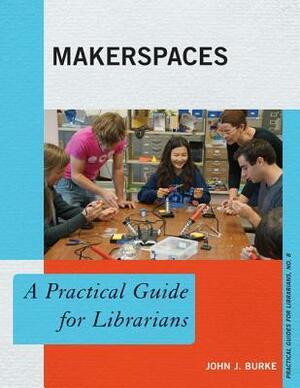 Makerspaces by John J. Burke