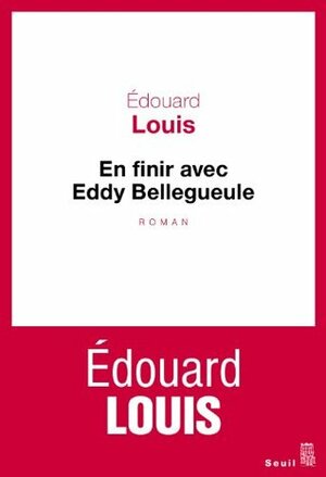 En finir avec Eddy Bellegueule by Édouard Louis