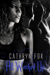 All Worked Up by Cathryn Fox