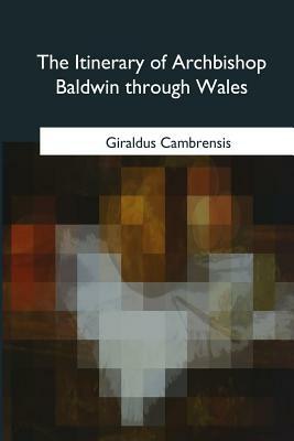 The Itinerary of Archbishop Baldwin through Wales by Giraldus Cambrensis