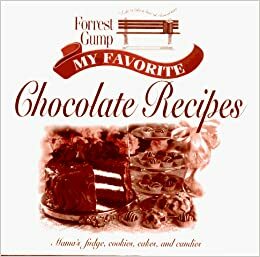 Forrest Gump: My Favorite Chocolate Recipes: Mama's Fudg, Cookies, Cakes, and Candies by Oxmoor House, Leisure Arts Inc.