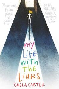 My Life with the Liars by Caela Carter