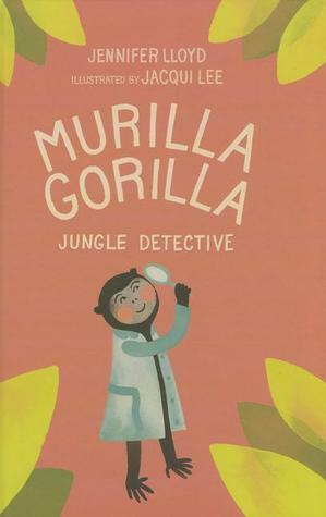 Murilla Gorilla, Jungle Detective by Jennifer Lloyd, Jacqui Lee