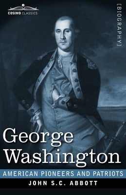 George Washington: Life in America One Hundred Years Ago by John S.C. Abbott