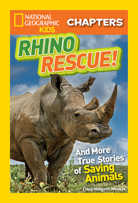 Rhino Rescue: And More True Stories of Saving Animals by Clare Hodgson Meeker